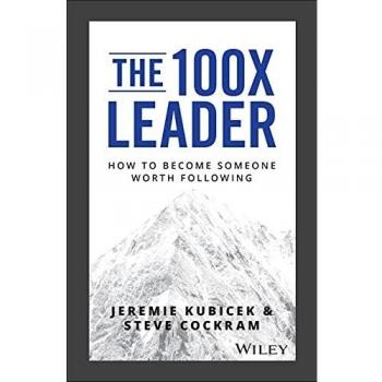 The 100X Leader Kindle Ebook: How to Become Someone Worth Following