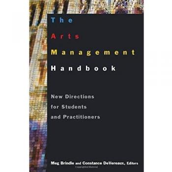 The Arts Management Handbook: New Directions for Students and Practitioners