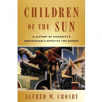 Children of the Sun: A History of Humanity's Unappeasable Appetite for Energy - English Edition Book