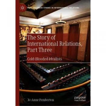 The Story of International Relations, Part Three: Cold-Blooded Idealists