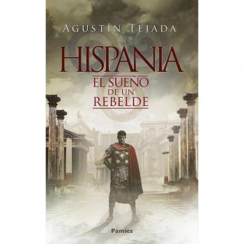 Hispania el sueño de un rebelde - TEJADA, AGUSTIN