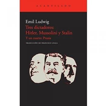 Tres dictadores: Hitler, Mussolini y Stalin: Y un cuarto: Prusia: 225 - Emil Ludwig