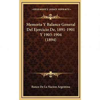 Memoria Y Balance General Del Ejercicio De, 1891-1901 Y 1903-1904