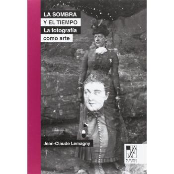 La sombra y el tiempo: Ensayos sobre la fotografía como arte