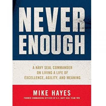 Never Enough: A Navy Seal Commander on Living a Life of Excellence, Agility, and Meaning