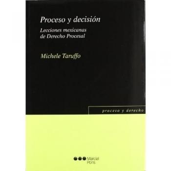 Proceso y decisión: Lecciones mexicanas de Derecho Procesal