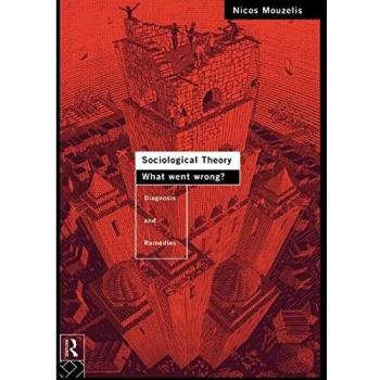 Sociological Theory: What went Wrong?: Diagnosis and Remedies