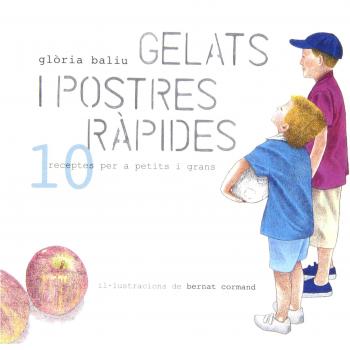 Gelats I Postres Rapids 4: 10 RECEPTES PER A PETITS I GRANS