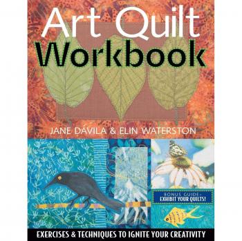 Creative Art Quilt Workbook: Techniques and Exercises to Spark Your Imagination
