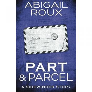 Part & Parcel: A Sidewinder Story by Abigail Roux (Volume 3)