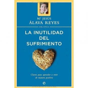 La inutilidad del sufrimiento: claves para aprender a vivir de manera positiva