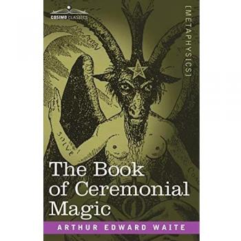 Ceremonial Magic Compendium: Arthur Edward Waite's Classic Guide to Metaphysics