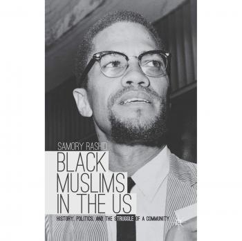 Black Muslims in the US: History, Politics, and the Struggle of a Community