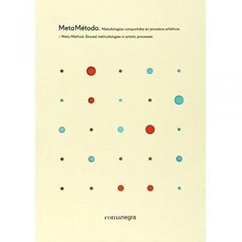 MetaMétodo. Metodologías compartidas en procesos artísticos: Meta-Method. Shared methodologies in artistic processes