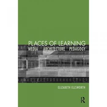 Places of Learning: Media, Architecture, Pedagogy