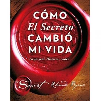 Cómo El Secreto cambió mi vida: Gente real. Historias reales - Byrne, Rhonda