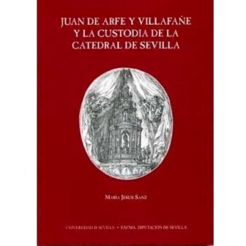 Juan de Arfe y Villafañe y la Custoria de la Catedral de Sevilla