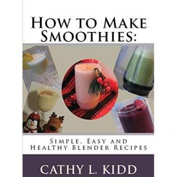 Cathy Kidd's Simple and Healthy Smoothie Blender Recipe Guide