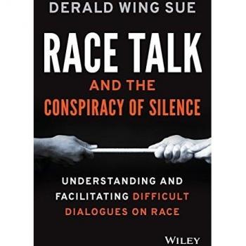Race Talk and the Conspiracy of Silence: Understanding and Facilitating Difficult Dialogues on Race