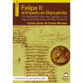 FELIPE II: El imperio en bancarrota: La Hacienda Real de Castilla y los negocios financieros del Rey Prudente