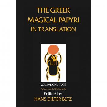 The Greek Magical Papyri in Translation, Including the Demotic Spells: Texts v. 1