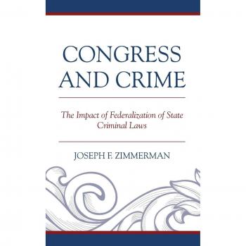 Lexington Books Federalization of State Criminal Laws: Congress and Crime Analysis