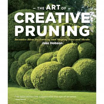 The Art of Creative Pruning: Inventive Ideas for Training and Shaping Trees and Shrubs