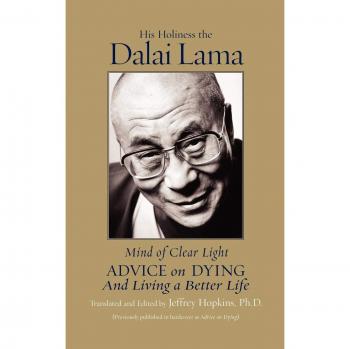 Mind of Clear Light: Advice on Living Well and Dying Consciously: Advice on Dying and Living Well