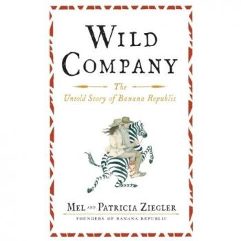 Wild Company: The Untold Story of Banana Republic - Paperback Edition