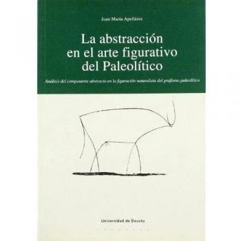 La abstracción en el arte figurativo del Paleolítico: Análisis del componente abstracto en la figuración naturalista del grafismo paleolítico