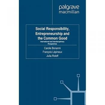 Social Responsibility, Entrepreneurship and the Common Good: International and Interdisciplinary Perspectives