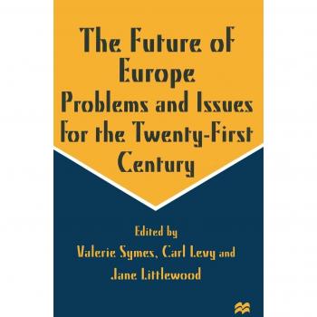 The Future of Europe: Problems and Issues for the Twenty-First Century
