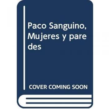 PACO SANGUINIO. MUJERES Y PAREDES