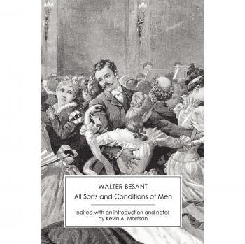 All Sorts and Conditions of Men: An Impossible Story by Walter Besant - Classic Literature Edition