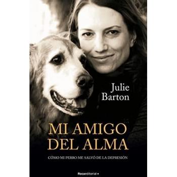 Mi amigo del alma. Cómo mi perro me salvó de la depresión: Cómo Mi Perro Me Salvó De La Depresión/ How My Dog Saved Me from Myself