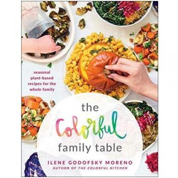 The Colorful Family Table: Seasonal Plant-Based Recipes for the Whole Family