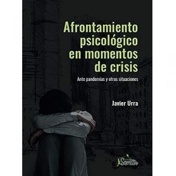 Afrontamiento psicológico en momentos de crisis: Ante pandemias y otras situaciones - Javier Urra