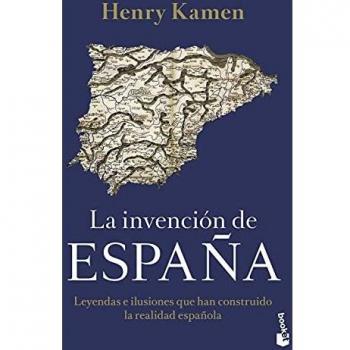 La invención de España: Leyendas e ilusiones que han construido la realidad española