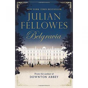 Julian Fellowes's Belgravia Novel