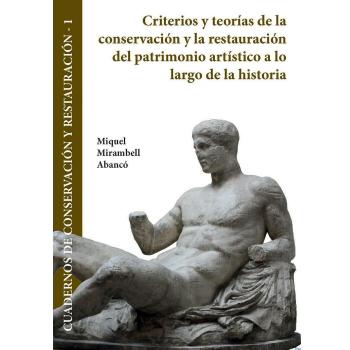 Criterios y teorías de la conservación y la restauración del patrimonio artístico a lo largo de la historia
