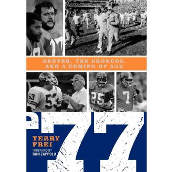 77: The Denver Broncos' Coming of Age by Terry Frei - Sports Biography and Team History