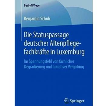 Die Statuspassage deutscher Altenpflegefachkräfte in Luxemburg: Im Spannungsfeld von fachlicher Degradierung und lukrativer Vergütung