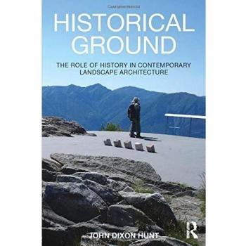 Historical Ground: The role of history in contemporary landscape architecture