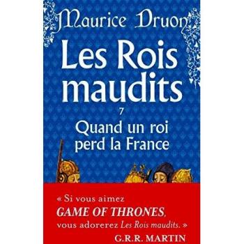 Los Reyes Malditos, Tomo 7: Cuando un Rey Pierde Francia - Novela Histórica de Maurice Druon
