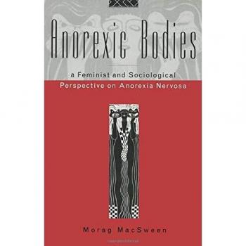 Anorexic Bodies: A Feminist and Sociological Perspective on Anorexia Nervosa
