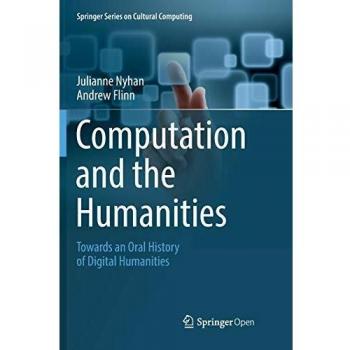 Computation and the Humanities: Towards an Oral History of Digital Humanities
