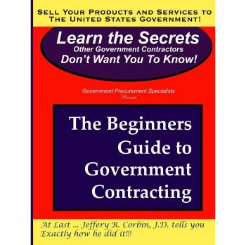 Government Contracting 101: A Beginner's Guide by Jeffery Corbin