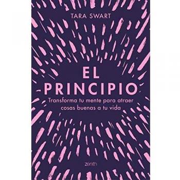 El principio: Transforma tu mente para atraer cosas buenas a tu vida