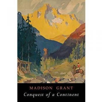 Conquest of a Continent: Illustrated Edition by Madison Grant - Historical Geography Book
