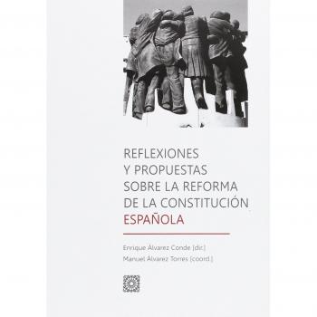 Reflexiones y propuestas sobre la reforma de la Constitución Española
